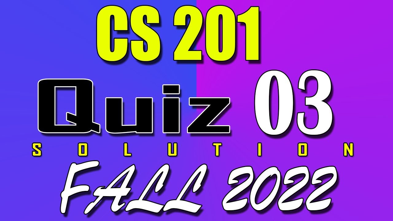 CS201 Quiz 3 Solution 2023 | CS201 Quiz 3 Solved Fall 2022 | Live Attempt