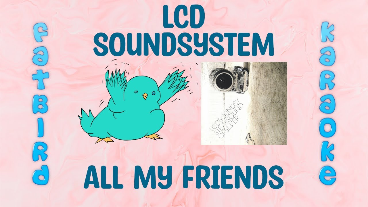 LCD Soundsystem - All My Friends - Fatbird Karaoke