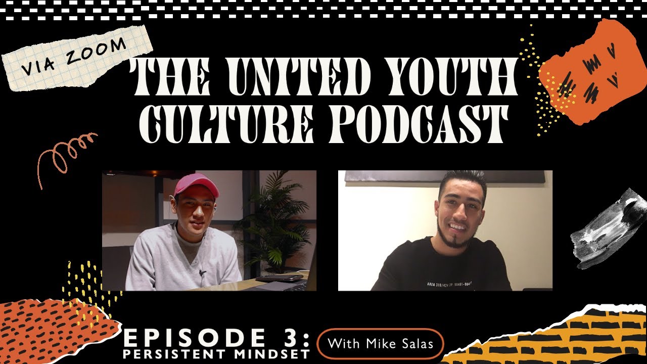 The United Youth Culture Podcast - Episode 3 - Persistent Mindset - With Mike Salas
