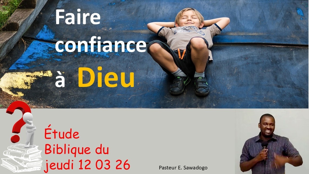 Etude Biblique du jeudi Avoir confiance en Dieu 12 03 26 Pasteur E Sawadogo