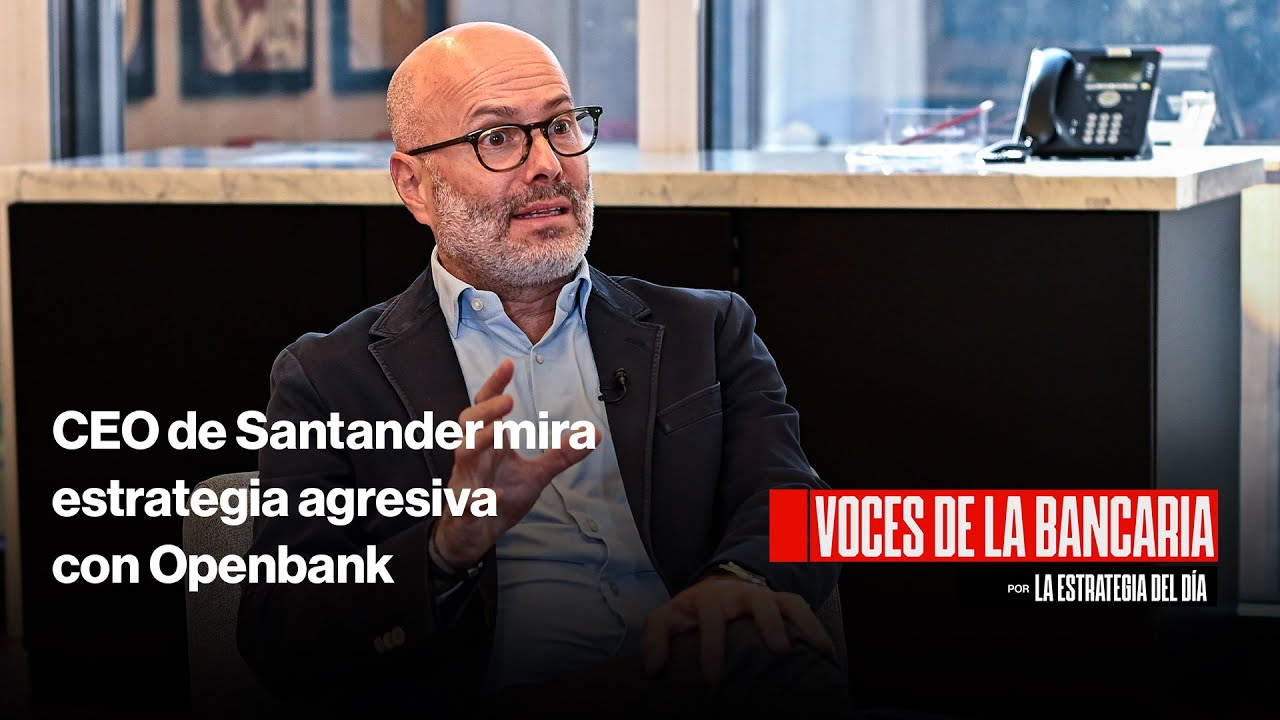 Voces de la Bancaria: CEO de Santander mira estrategia agresiva con Openbank