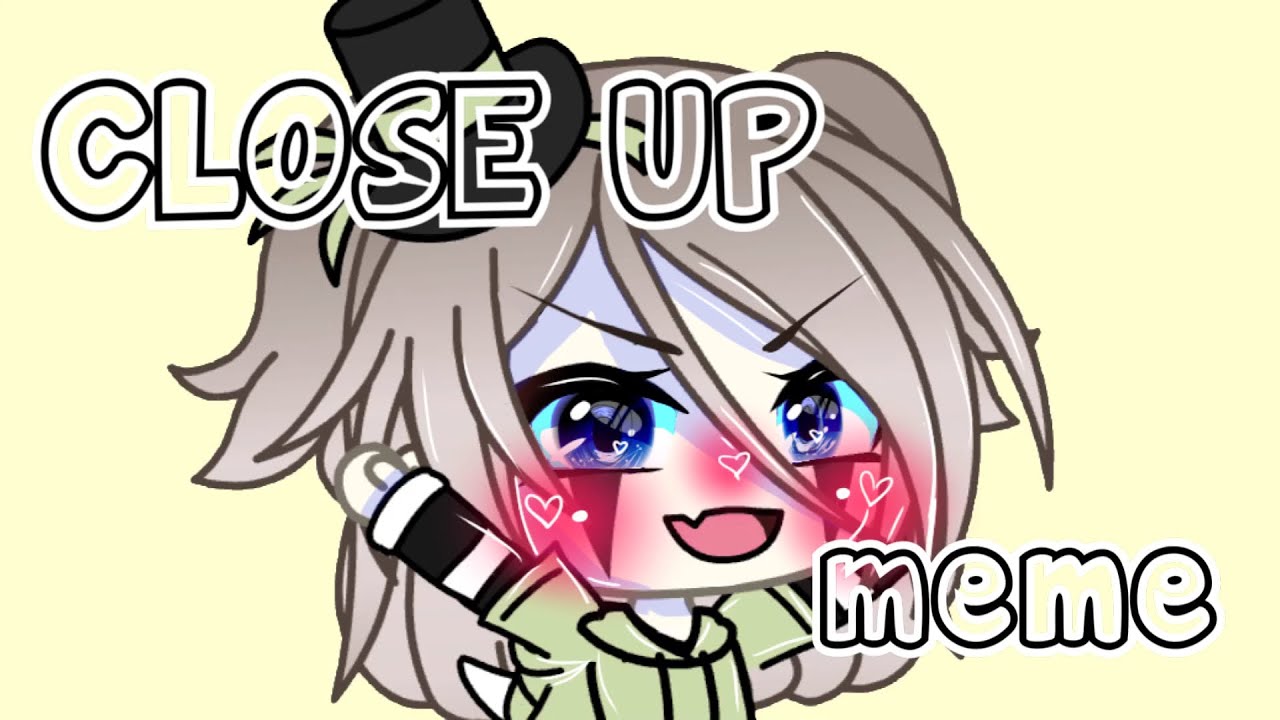 ~close up meme~ | Itz Aru | !FLASH WARNING (+10)!