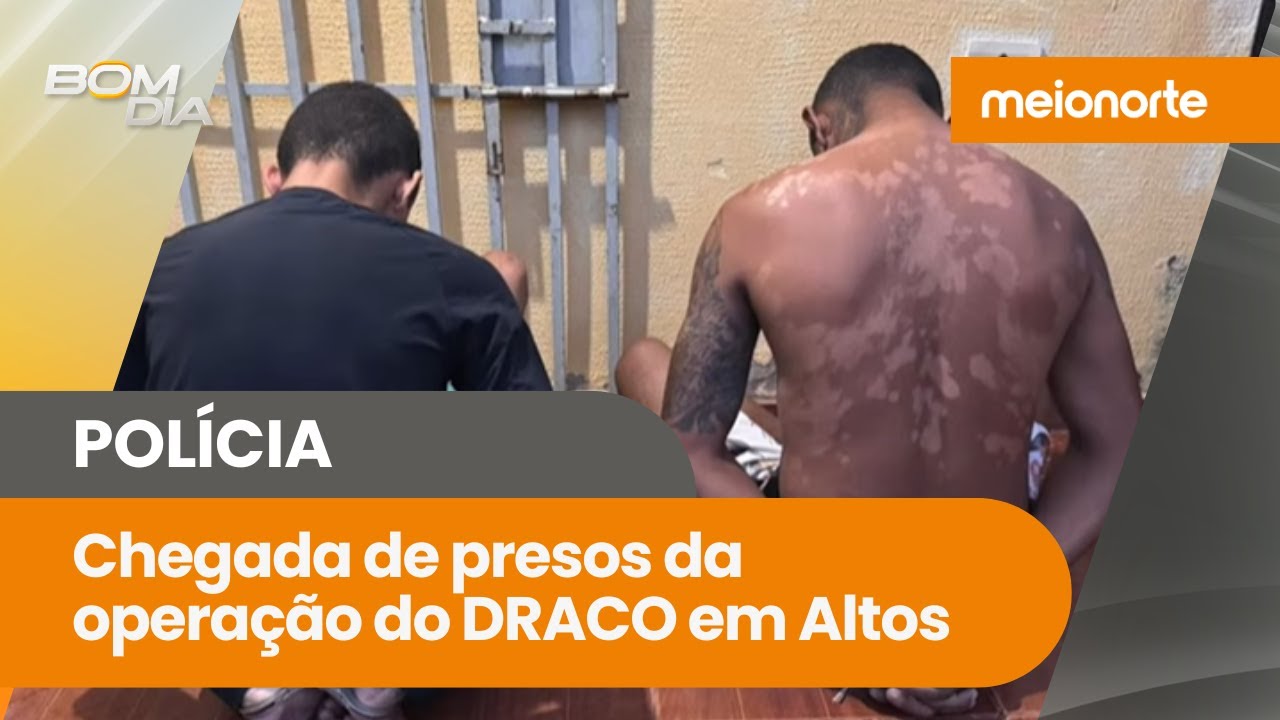 Acompanhe a chegada de presos da operação do DRACO em Altos; 10 prisões e 24 mandados cumpridos