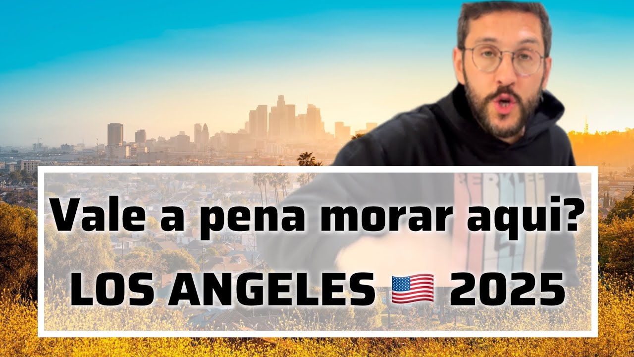 VALE A PENA MORAR EM LOS ANGELES 2025?