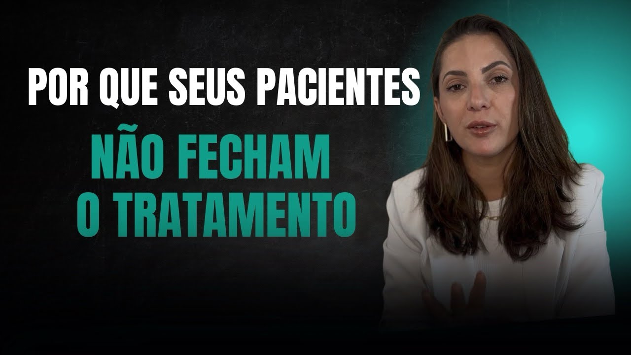 Por que seus pacientes não fecham o tratamento (o problema não é o preço)