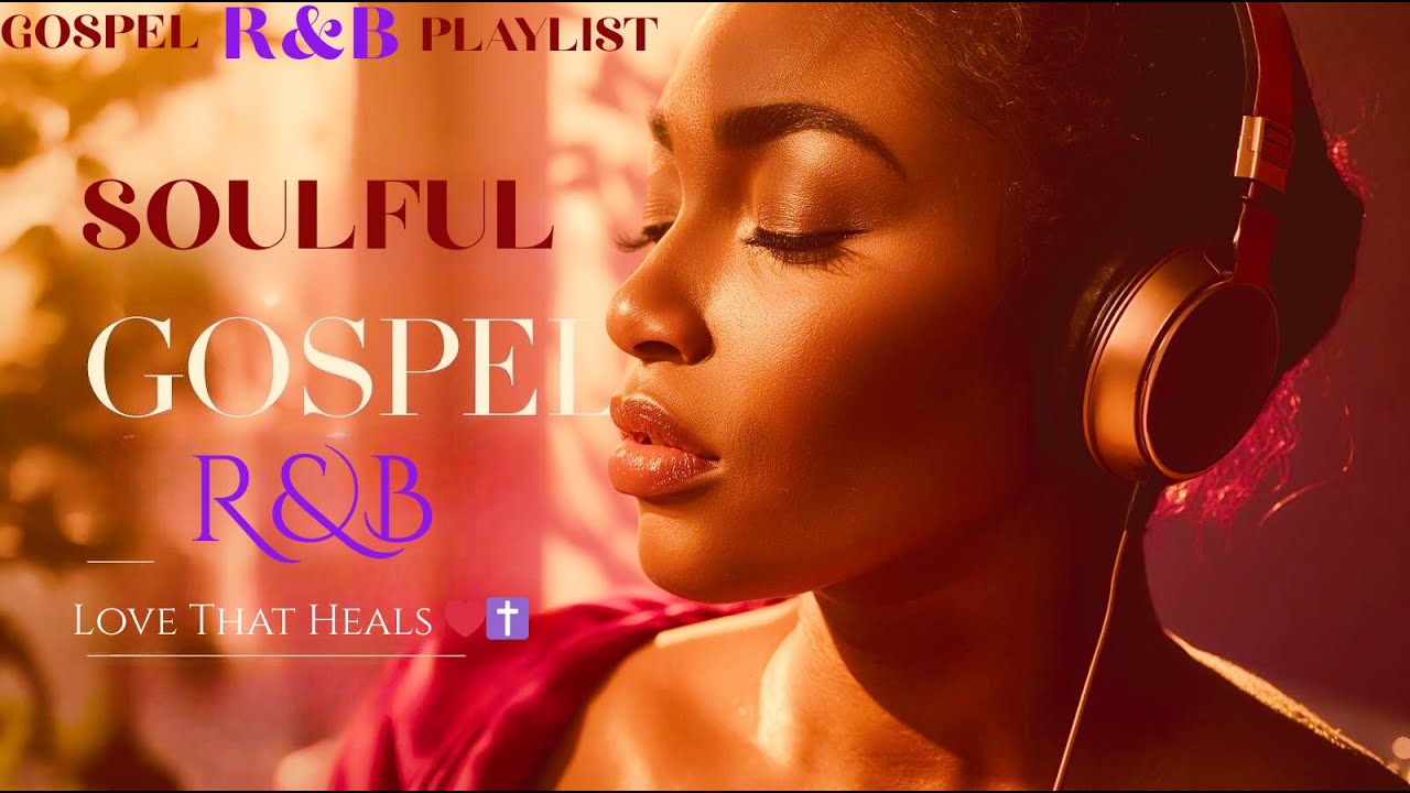 Love That Heals | Soulful Gospel R&B  Modern Praise & Worship Playlist