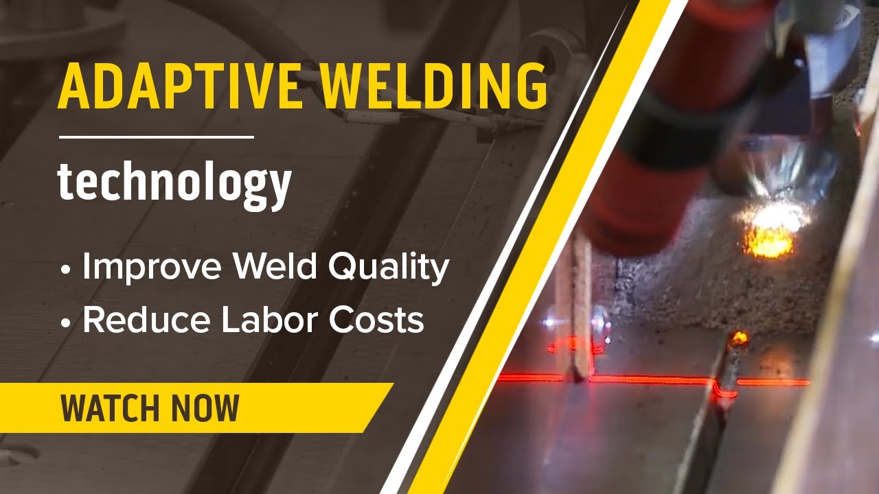 Adaptive Welding Technology for Improved Weld Quality & Reduced Labor Costs