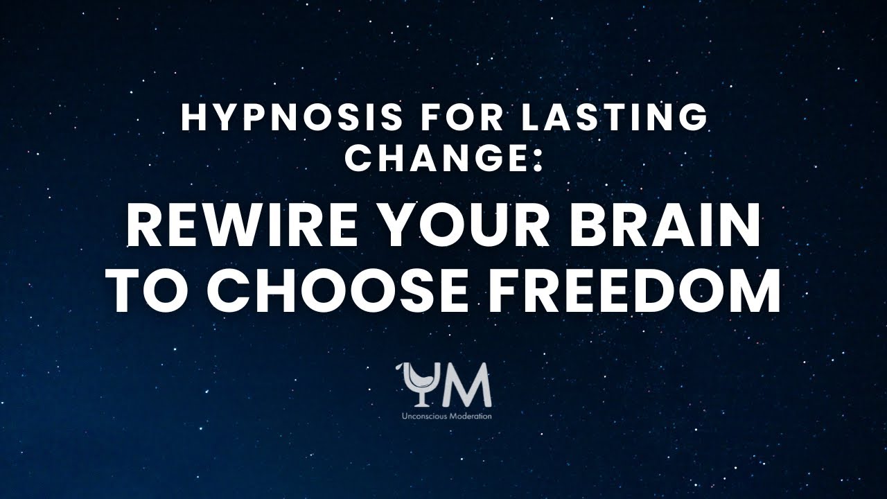 Hypnosis for LASTING CHANGE: REWIRE Your Brain to Choose FREEDOM