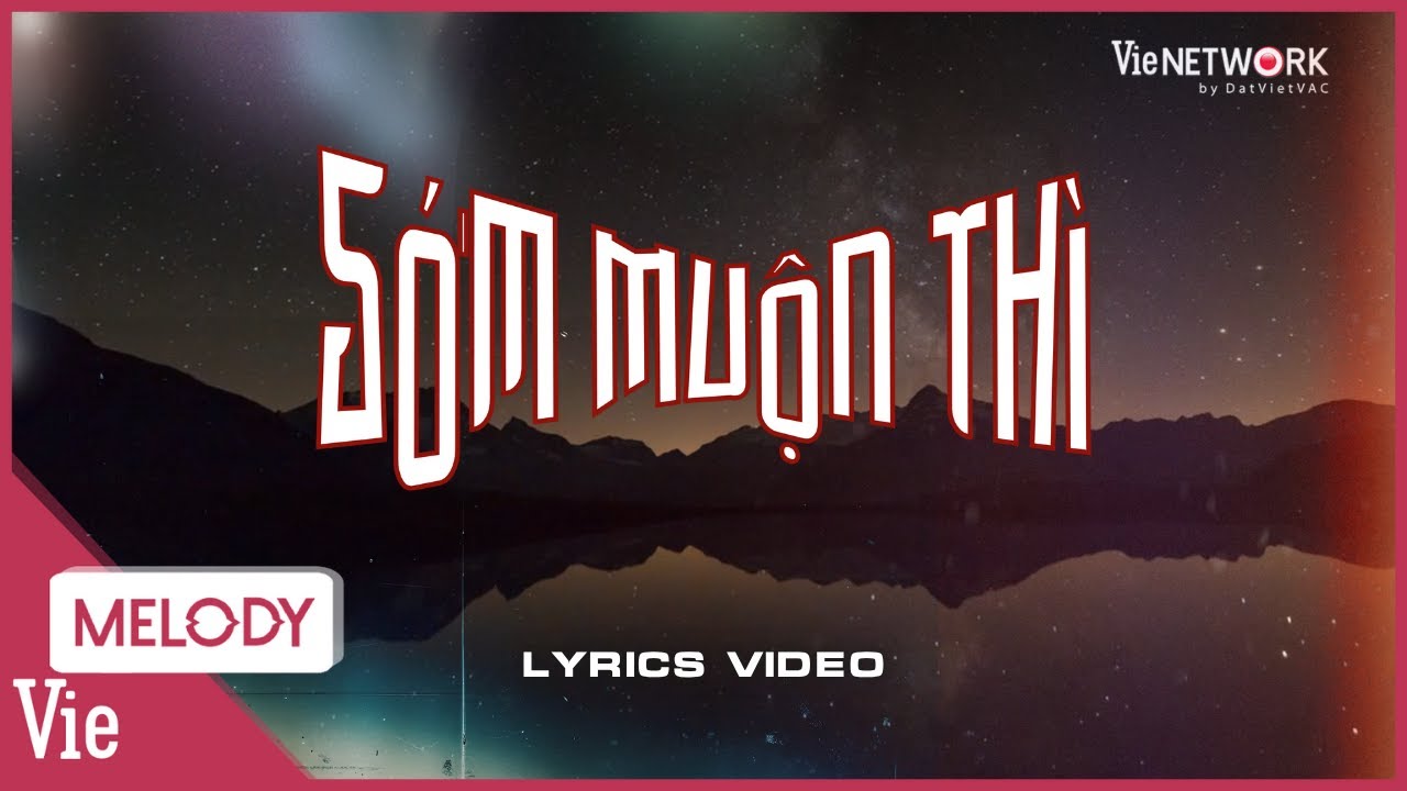 SỚM MUỘN TH&Igrave; (Lyrics) - HUSTLANG Robber, Nh&acirc;m Phương Nam, KHOI VU, Jaysonlei, Mason Nguyễn, Lamoon