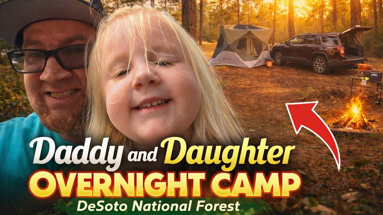 Daddy & Daughter Overnight Camp in DeSoto National Forest 🌲🔥