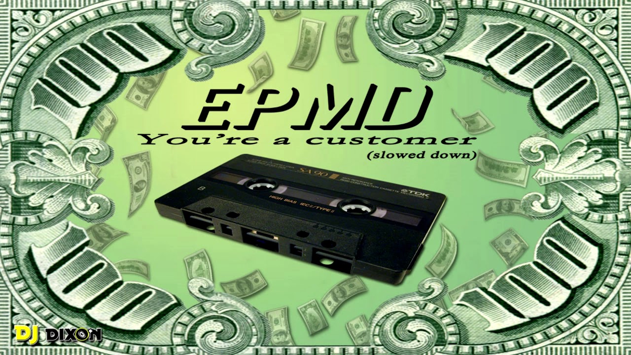 EPMD - Your a customer (slowed down)