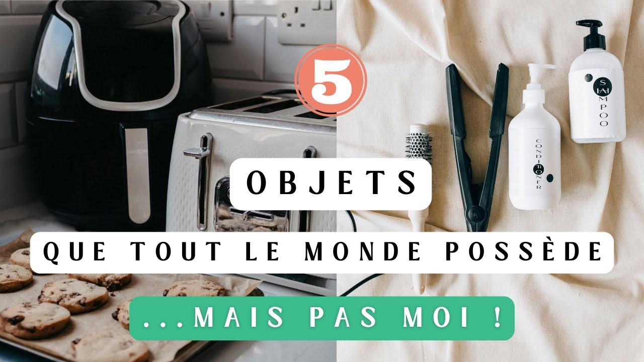 5 objets très courants que je refuse d'avoir chez moi
