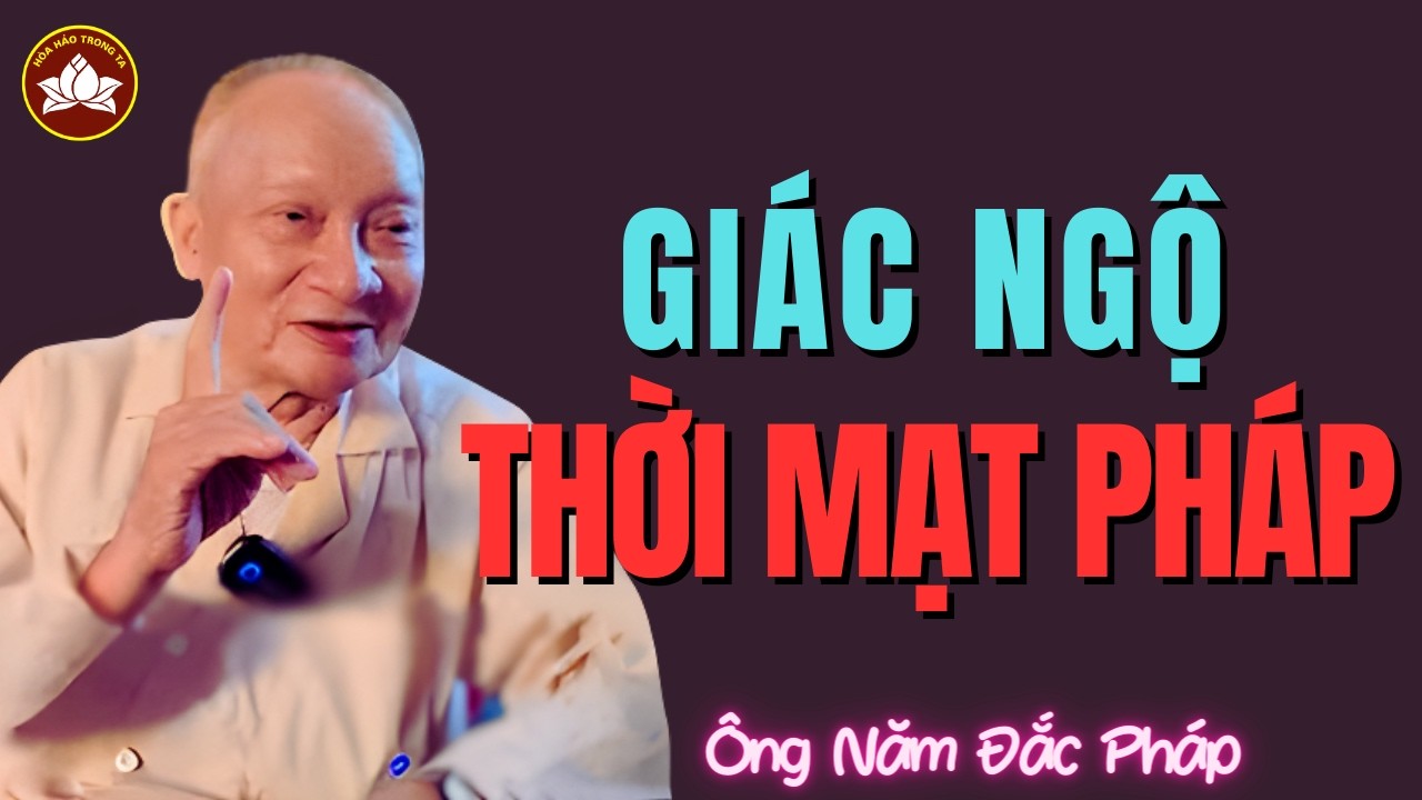Giác Ngộ - Cơ Hội Nào Trong Thời Mạt Pháp? | Ông Năm Đắc Pháp