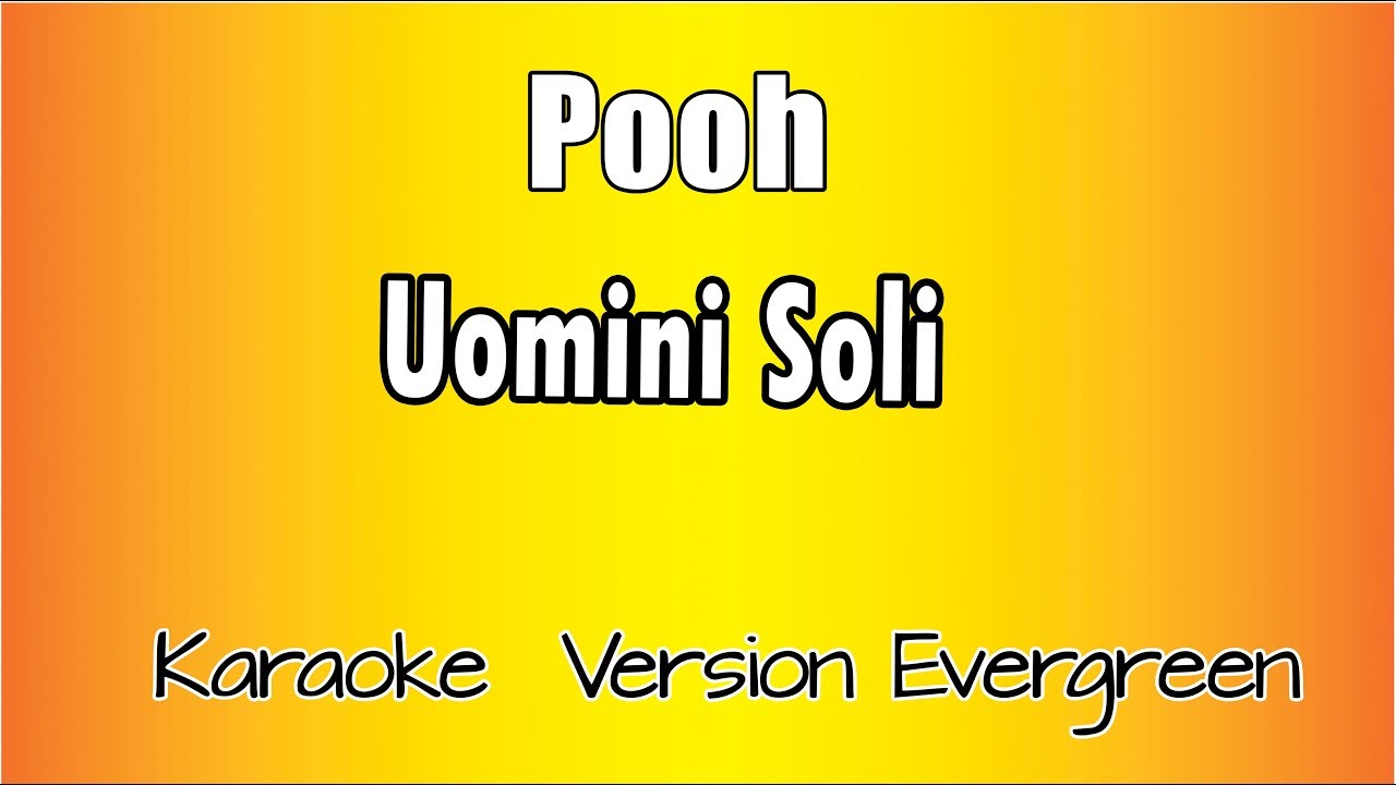 Pooh - Uomini soli (versione Karaoke Academy Italia)