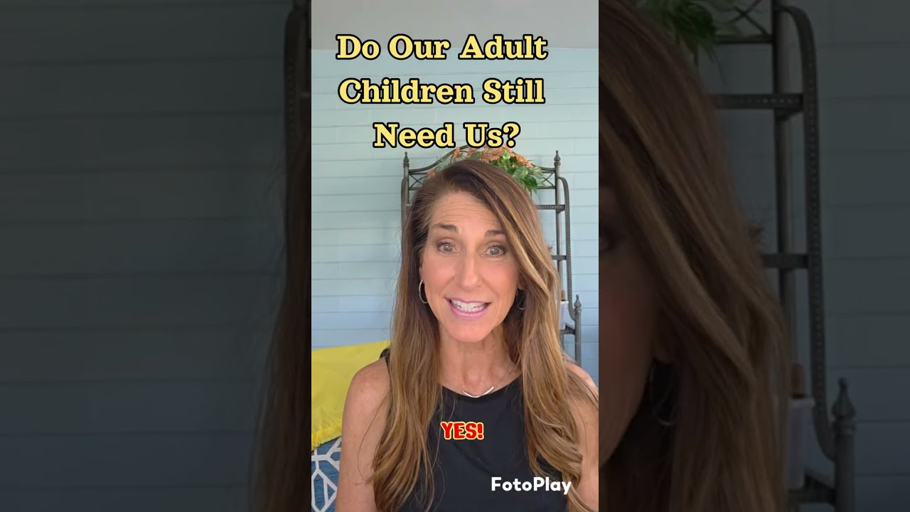 Do Our Grown Children Still Need Us?