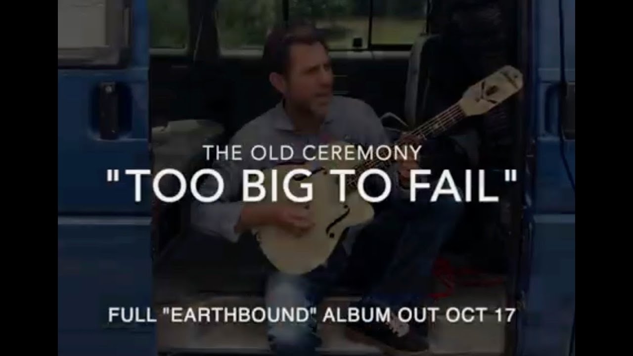 TOO BIG TO FAIL - The Old Ceremony