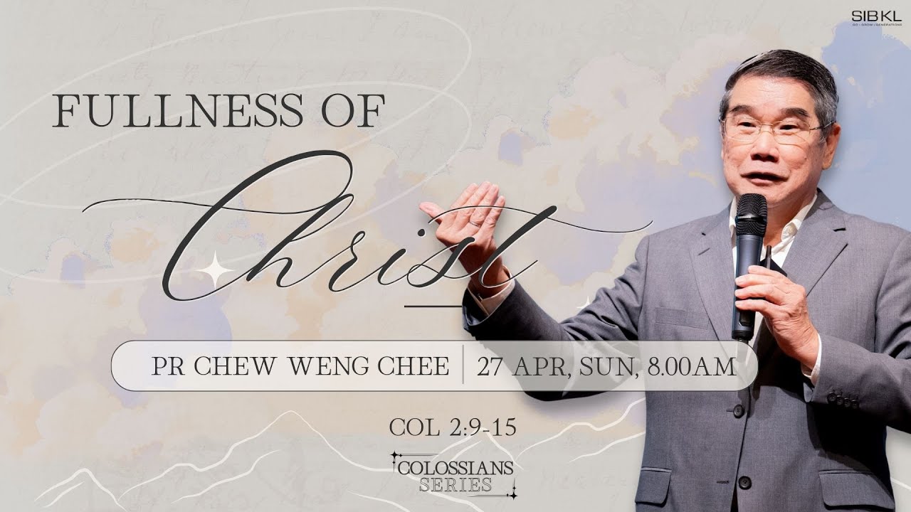 Colossians Series: Fullness of Christ - Col 2:9-15 - Pr Chew Weng Chee / 27 Apr 2025 (8:00AM, GMT+8)