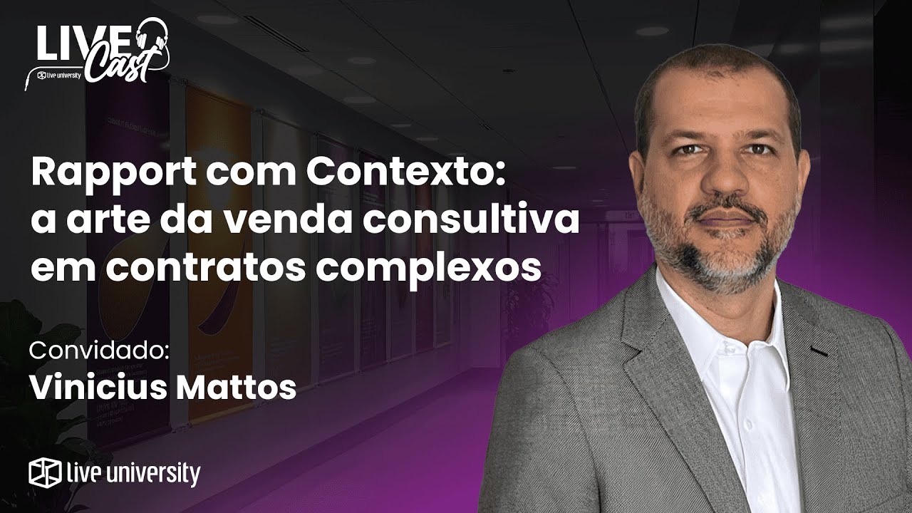 Rapport com Contexto: a arte da venda consultiva em contratos complexos | LiveCast#146