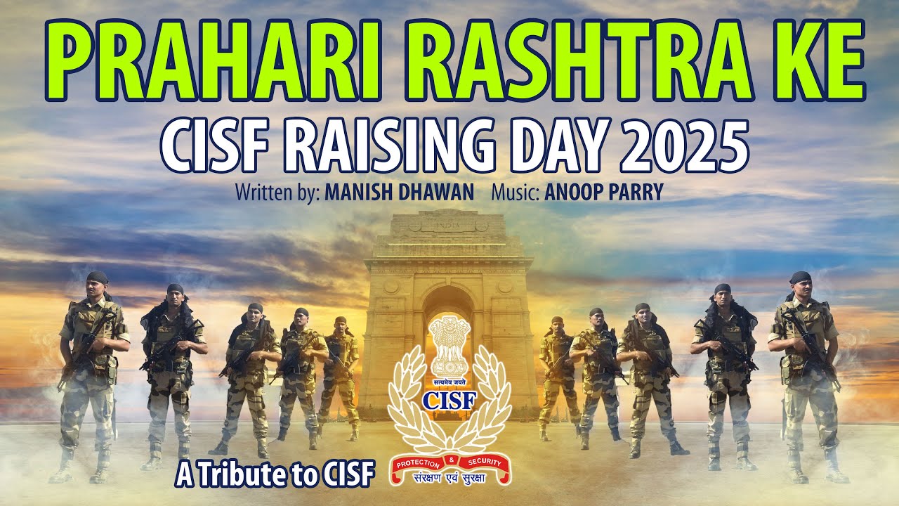 PRAHARI RASHTRA KE | CISF Raising Day 2025 | Anoop Parry | #cisf #originalsong  #india #new #jaihind