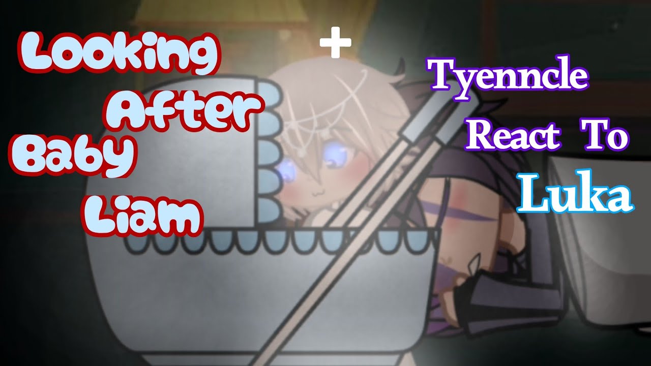 //Past Tyenncle react to Luka + Looking after Baby Liam//Past Tyenncle Family//Afton family//FNAF/GC