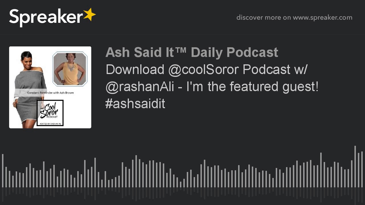 Download @coolSoror Podcast w/ @rashanAli - I'm the featured guest! #ashsaidit