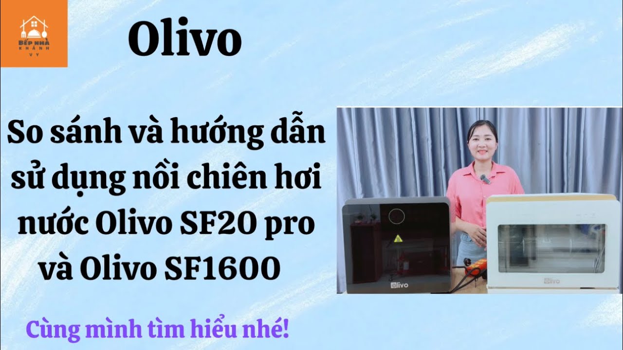 So sánh và hướng dẫn sử dụng nồi chiên hơi nước Olivo SF20 pro và Olivo SF1600