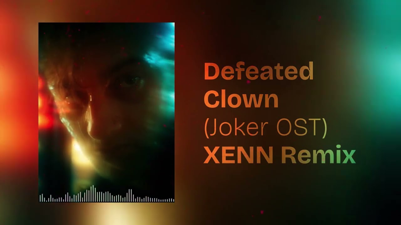 Defeated Clown (Joker OST) - XENN Remix [Visualizer]