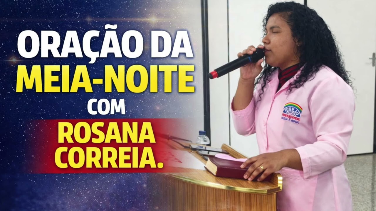 ORAÇÃO DA MEIA NOITE - CAMPANHA PORTAS ABERTAS COM ROSANA CORREIA 