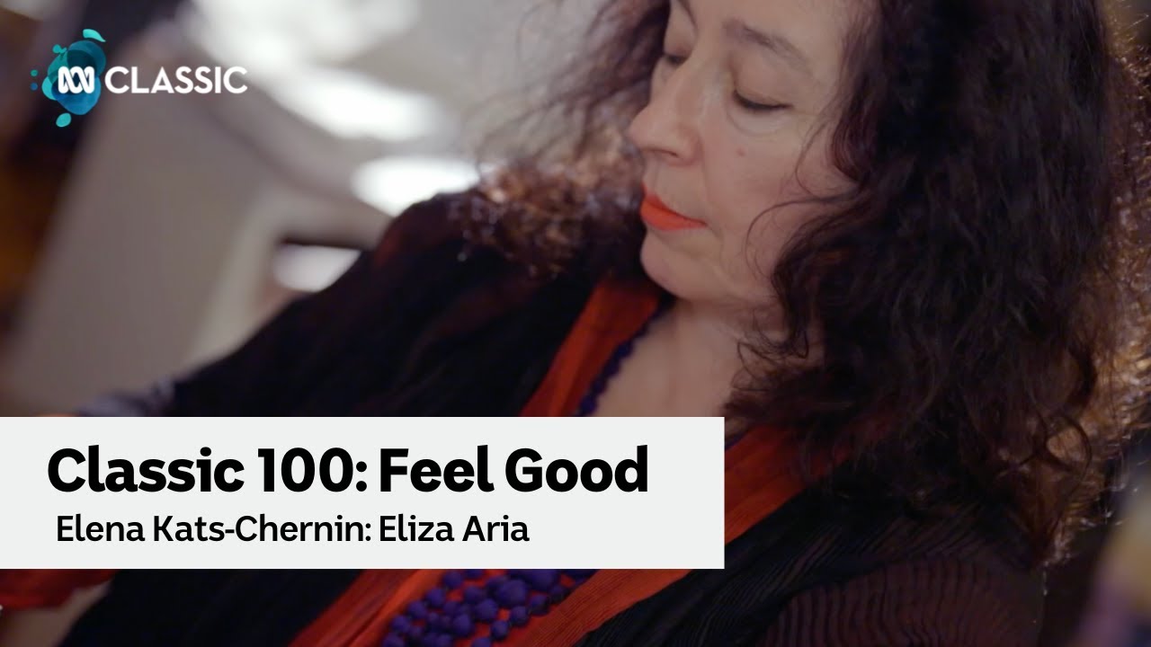 Classic 100: Feel Good – Elena Kats-Chernin on composing Eliza Aria