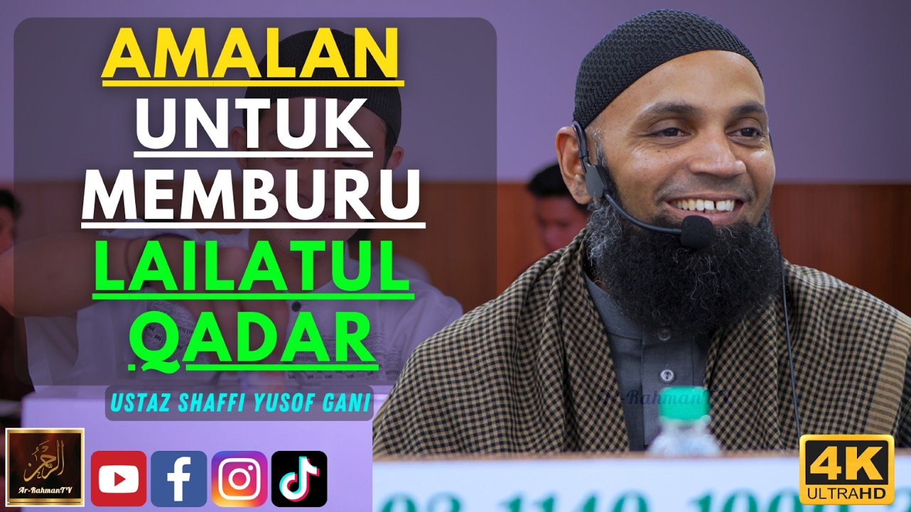 Ustaz Shaffi Yusof Gani - AMALAN UNTUK MEMBURU LAILATUL QADAR