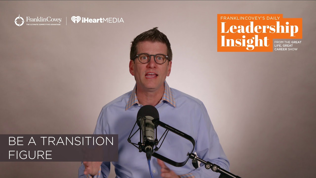 FranklinCovey's Daily Leadership Insight: Be a Transition Figure