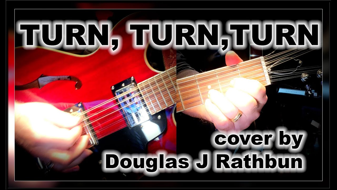 Turn, Turn, Turn The Byrds (Pete Seeger) cover by Douglas J. Rathbun