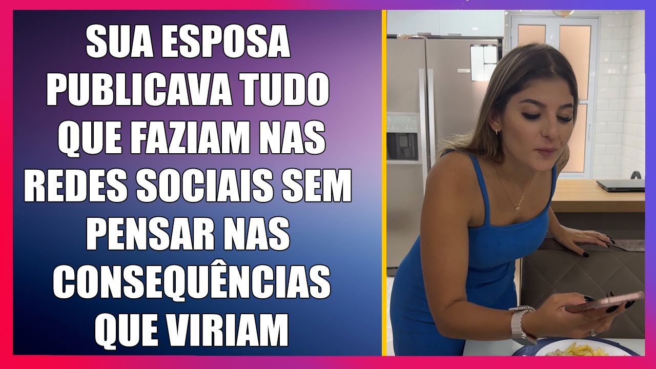 Sua esposa publicava tudo que faziam nas redes sociais sem pensar nas consequências que viriam.