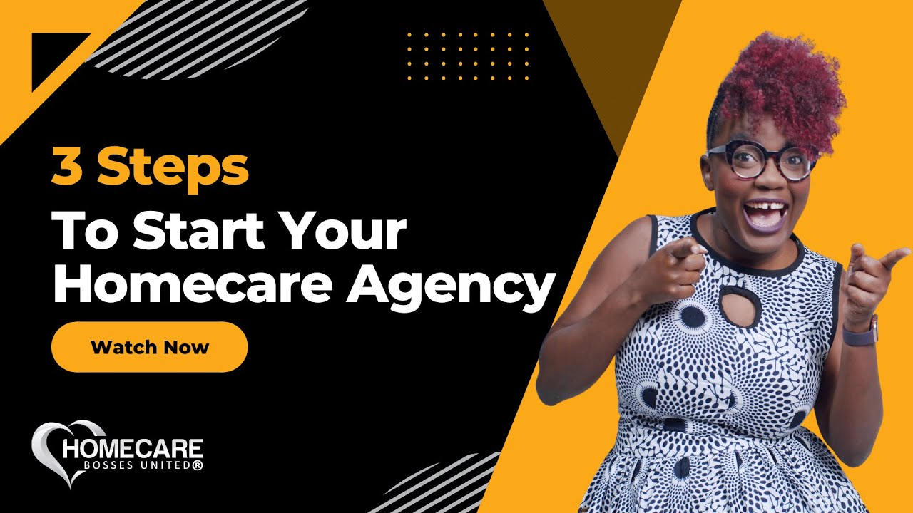 3 Simple Steps to Start Your Own Home Care Agency