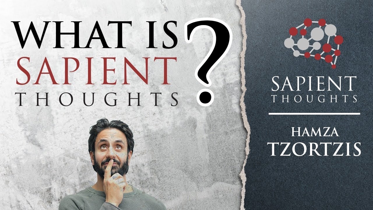 Sapient Thoughts #1: What is Sapient Thoughts? | Hamza Andreas Tzortzis