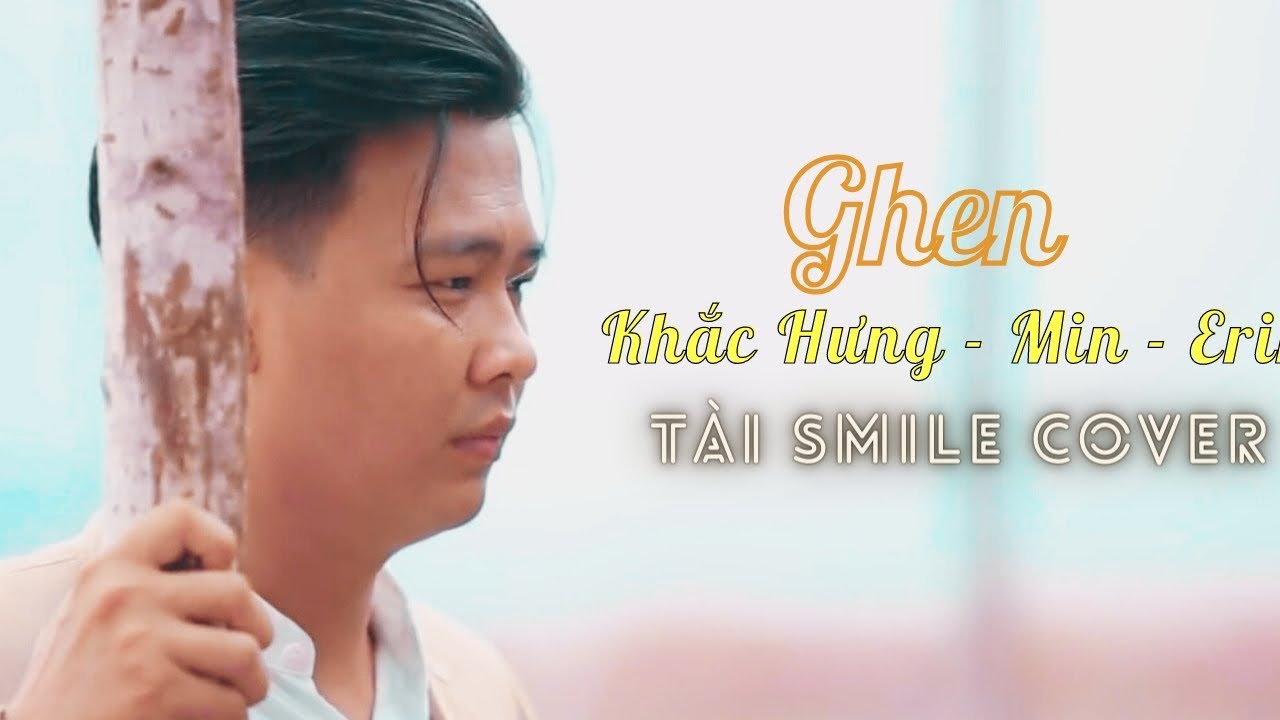 Ghen - Khắc Hưng x Min x Erik - T&agrave;i Smile Cover