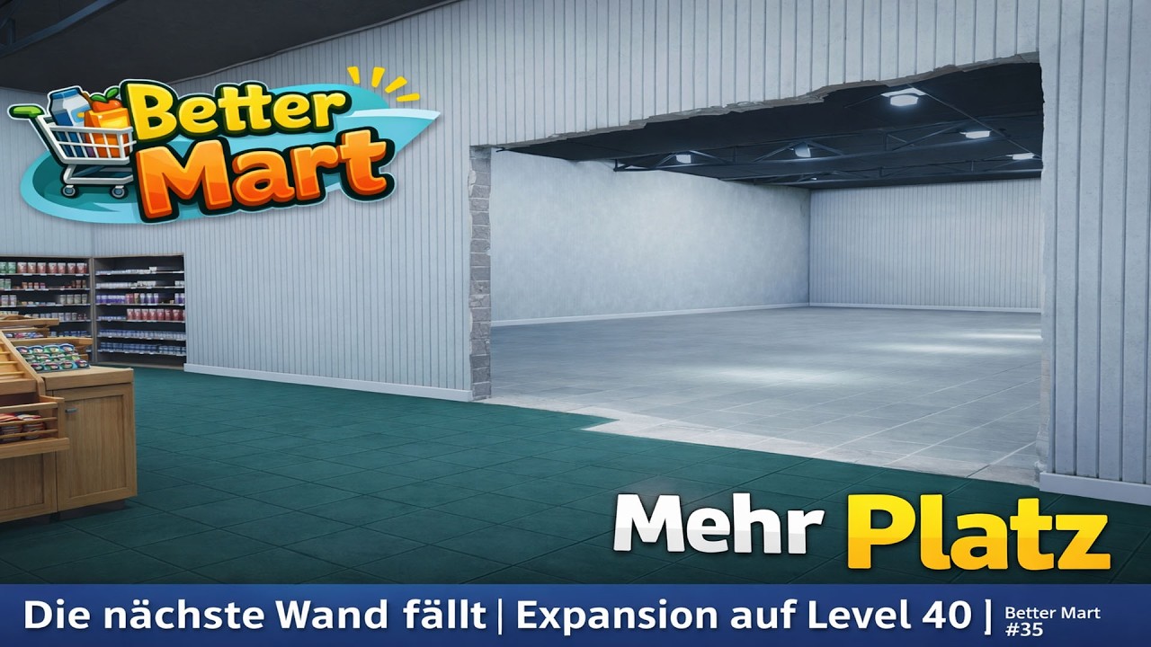 Die nächste Wand fällt | Expansion auf Level 40 | Better Mart #35