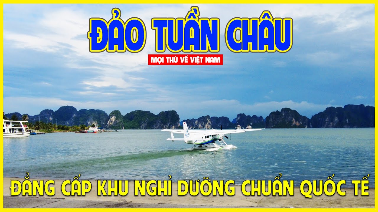 ĐẢO TUẦN CHÂU | BẤT NGỜ VỚI THIÊN ĐƯỜNG NGHỈ DƯỠNG TẠI VIỆT NAM | Hạ Long ngày nay