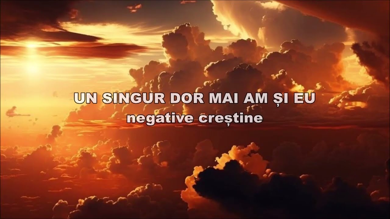Un singur dor mai am şi eu Negativ creștin