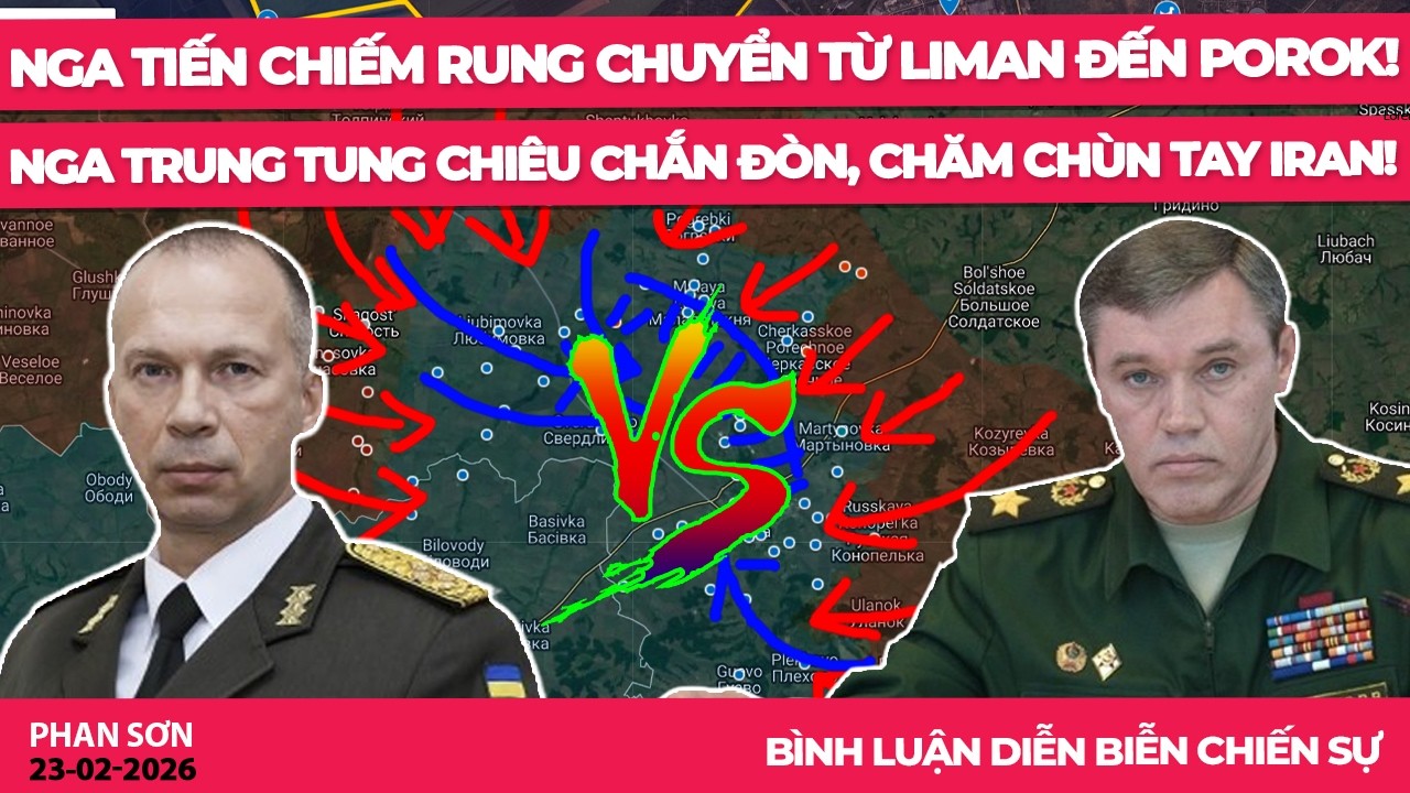 Nga tiến chiếm rung chuyển từ Liman đến Porok! Nga Trung tung chiêu chắn đòn, Chăm chùn tay Iran!