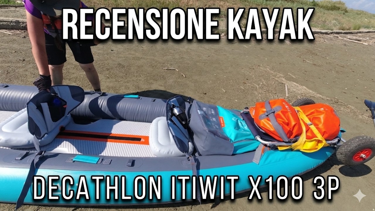 Kayak gonfiabile ITIWIT X100 Decathlon: unboxing, montaggio e recensione