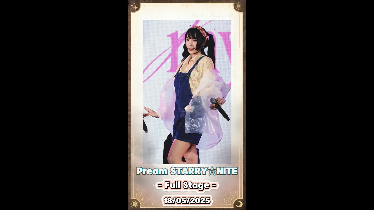 20250518 [4K] [Fancam] Pream STARRY☆NITE - Full Stage @ You're My Story