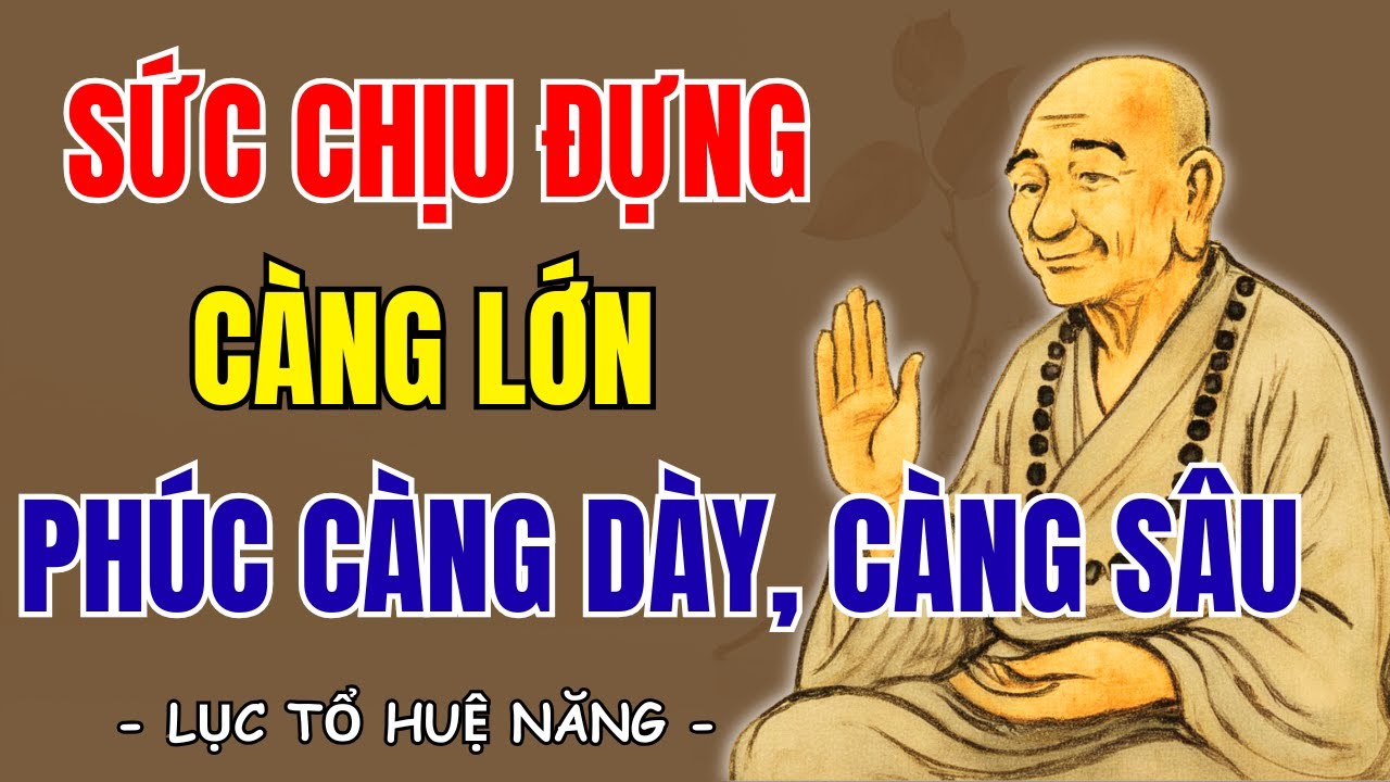 LỤC TỔ HUỆ NĂNG: Người có sức chịu đựng càng lớn phúc càng dày càng sâu, nên nghe 1 lần | SNTT