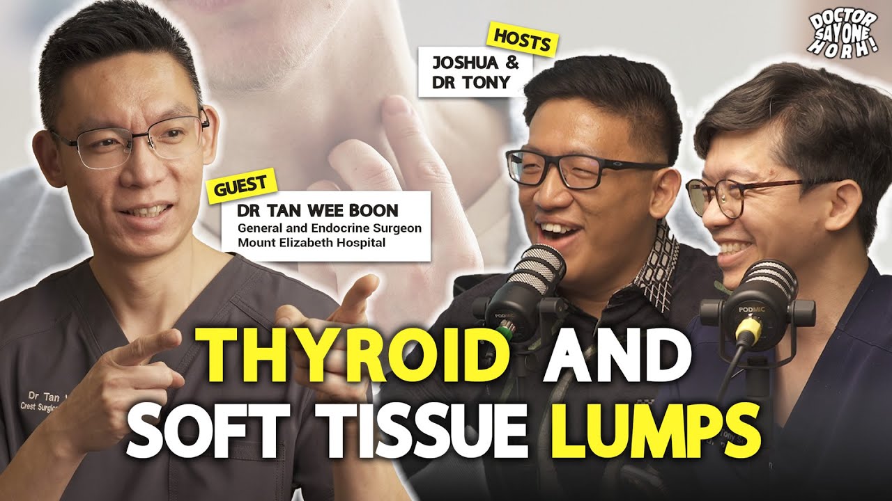 THYROID AND SOFT TISSUE LUMPS | DR. TAN WEE BOON | DOCTOR SAY ONE HORH! EP. 3