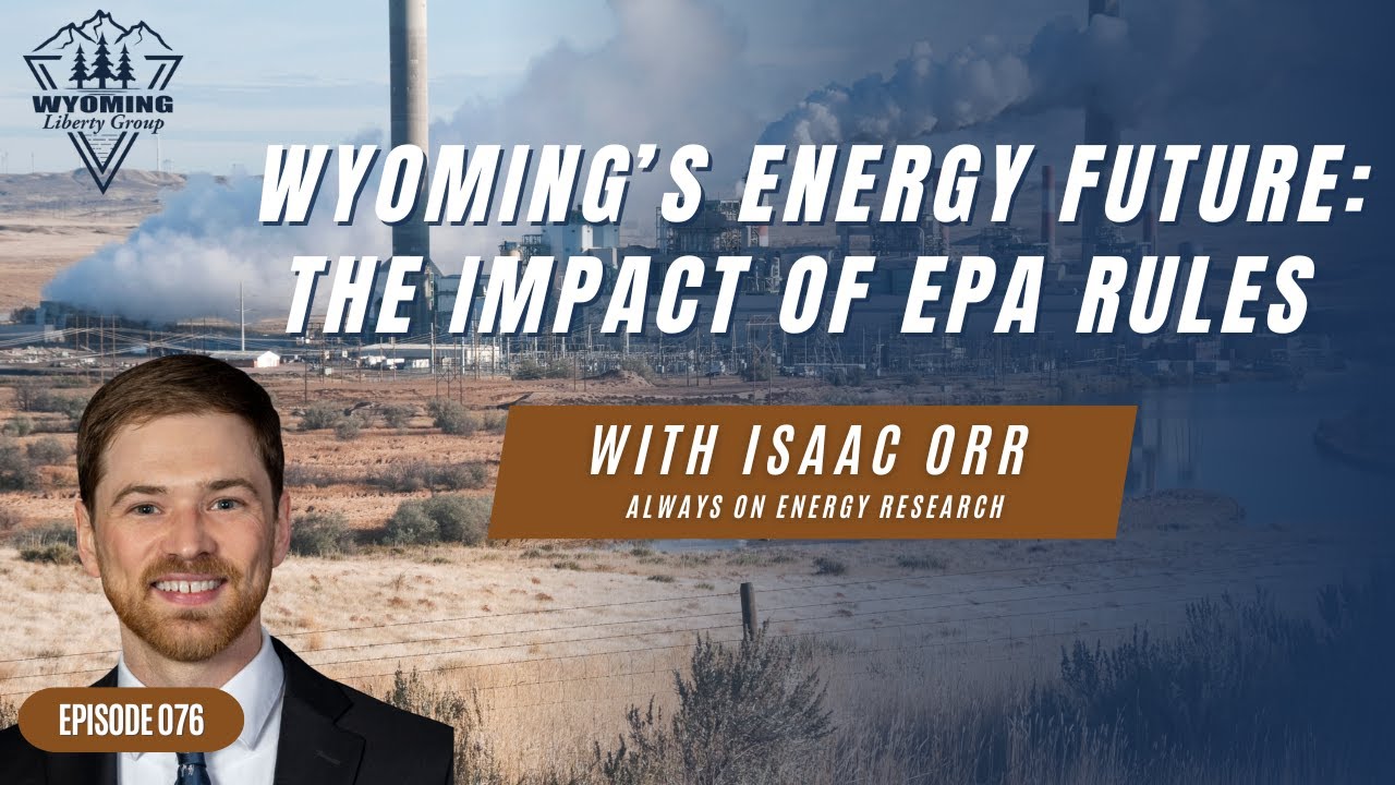 Wyoming's Energy Future: The Impact of EPA Rules with Isaac Orr - Episode 76