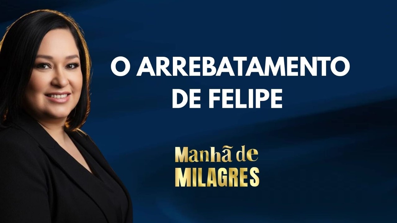 O arrebatamento  de Felipe - Programa Manhã de Milagres 04-03-26 - mPRA. MÁRCIA MORGANA