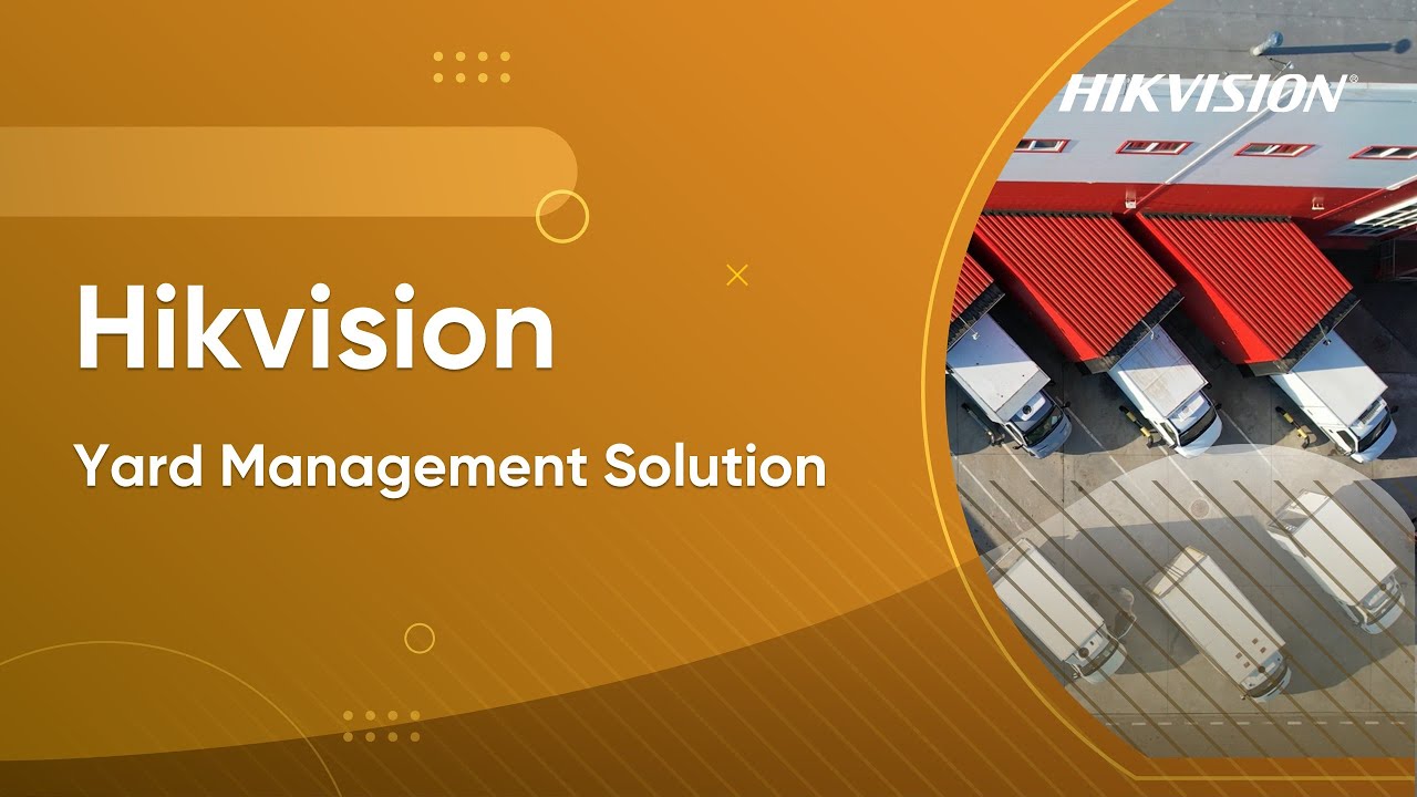 Hikvision Yard Management Solution &ndash; End-to-end Truck Management
