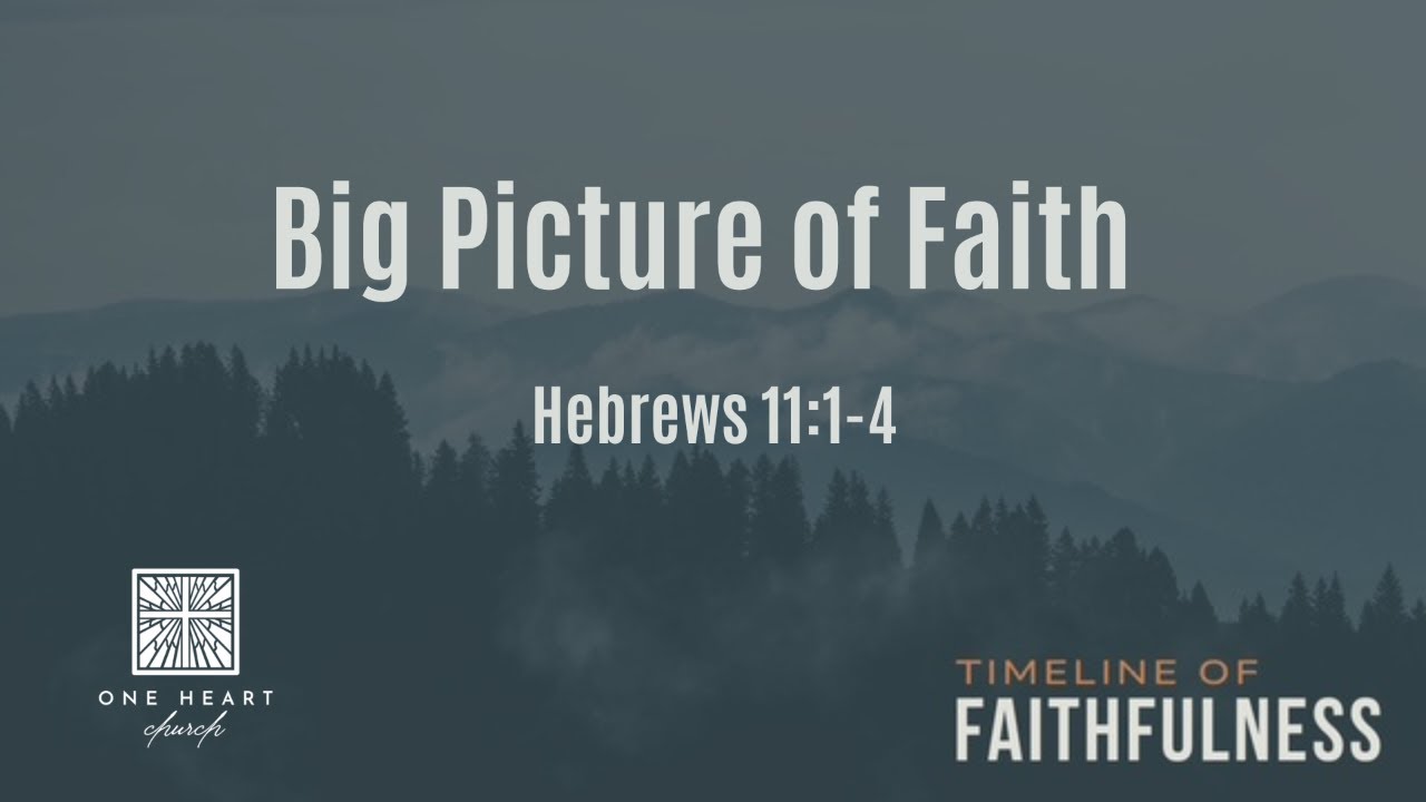 Big Picture of Faith - Hebrews 11:1-4
