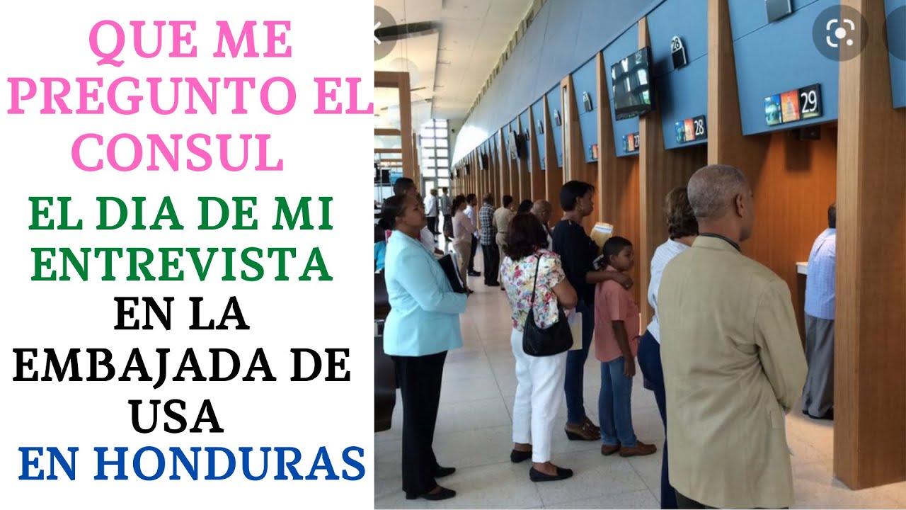 QUE ME PREGUNTO EL CONSUL EL DIA DE MI ENTREVISTA DE RESIDENCIA EN LA EMBAJADA DE USA EN HONDURAS