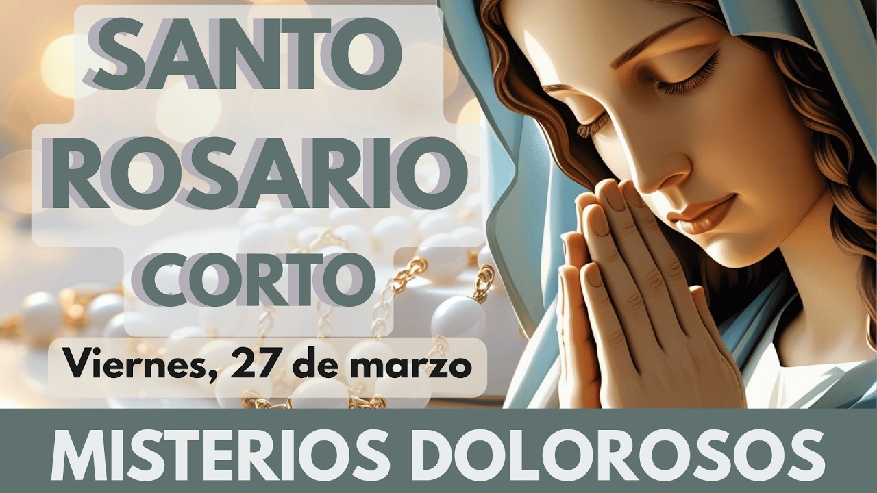 Santo Rosario Corto de hoy Viernes | Por quienes cargan preocupaciones 🙏 Misterios Dolorosos